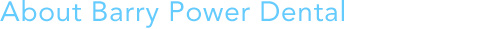 About Barry Power Dental